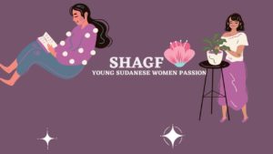 an image of two women, one reading and one watering a plant, with the words "SHAGF: Young Sudanese Women Passion"